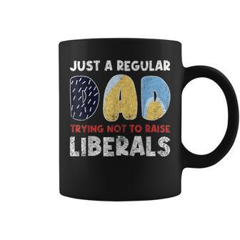 Just A Regular Dad Trying Not To Raise Liberals Coffee Mug - Monsterry DE