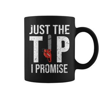 Just The Tip I Promise Chainsaw Logger Adult Humor Coffee Mug - Thegiftio UK
