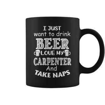 Just Want To Drink Beer And Love My Carpenter Coffee Mug | Mazezy