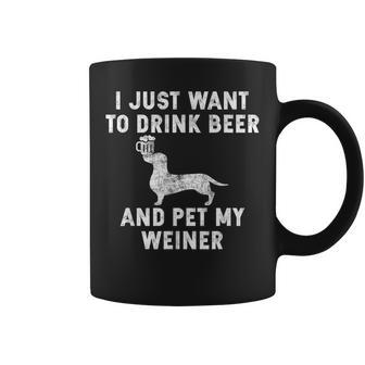 I Just Want To Drink Beer And Pet My Weiner Weiner Coffee Mug - Monsterry UK
