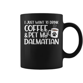 I Just Want To Drink Coffee And Pet My Dalmatian Dog Mom Coffee Mug - Monsterry DE