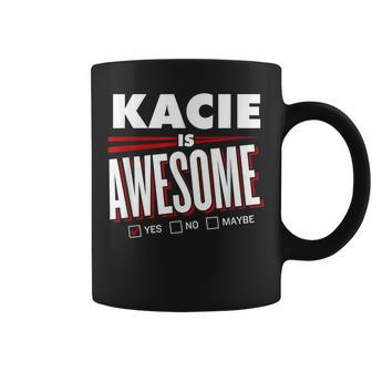 Kacie Is Awesome Family Friend Name Coffee Mug - Seseable
