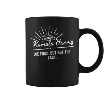 Kamala Harris Madam Vice President First But Not The Last Coffee Mug - Monsterry AU