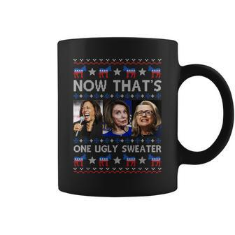 Kamala Harris Pelosi Hillary Now That’S One Ugly Christmas Coffee Mug - Monsterry AU