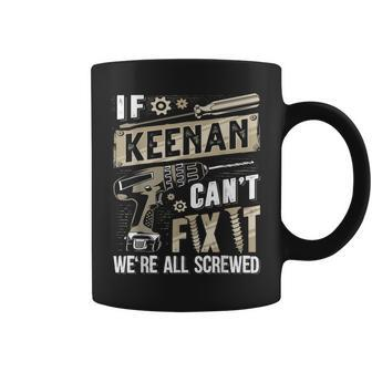 Keenan Family Name If Keenan Can't Fix It Coffee Mug - Seseable