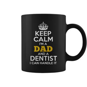 Keep Calm I'm A Dad And A Dentist Coffee Mug - Monsterry