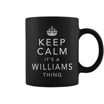Keep Calm It's A Williams Thing Family Name Coffee Mug - Seseable