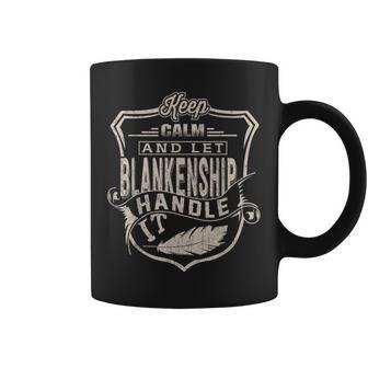 Keep Calm And Let Blankenship Handle It Family Name Coffee Mug - Seseable