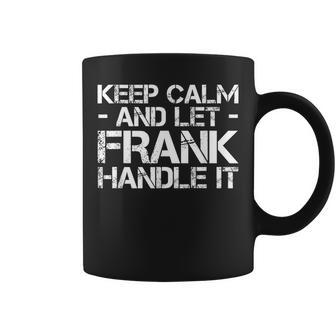 Keep Calm And Let Frank Handle It Birthday Coffee Mug - Monsterry DE