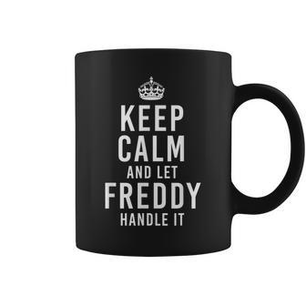 Keep Calm And Let Freddy Handle It Men's Name Coffee Mug | Crazezy UK