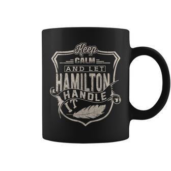 Keep Calm And Let Hamilton Handle It Family Name Coffee Mug - Seseable