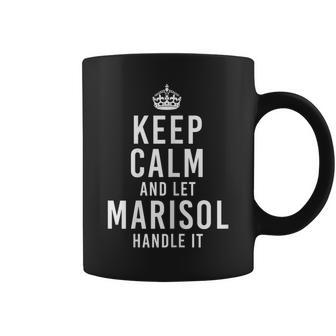 Keep Calm And Let Marisol Handle It First Name Coffee Mug | Crazezy CA