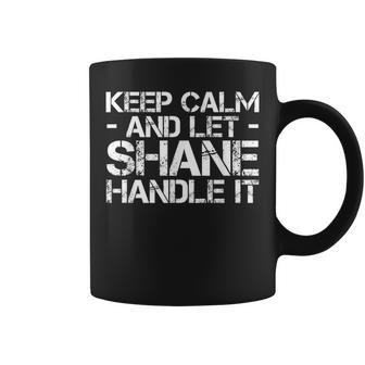 Keep Calm And Let Shane Handle It Birthday Coffee Mug - Monsterry CA