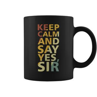 Keep Calm And Say Yes Sir Adult Humor Coffee Mug - Monsterry DE