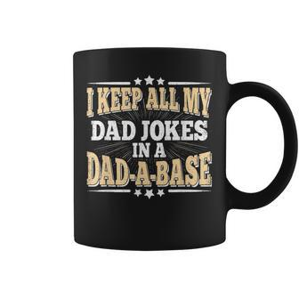 I Keep All My Dad Jokes In A Dad-A-Base Daddy Fathers Day Coffee Mug - Seseable