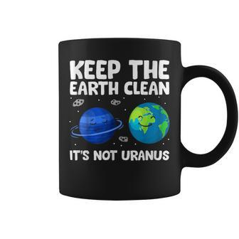 Keep The Earth Clean It's Not Uranus Earth Day Coffee Mug - Seseable