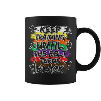 Keep Training Until The Belt Turns Black Karate Cool Coffee Mug - Seseable