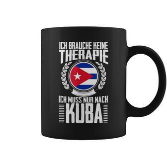 Keine Therapie Ich Muss Nur Nach Kuba Tassen - Seseable