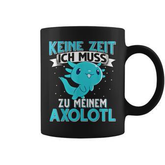 Keine Zeit Ich Muss Zu Mein Axolotl S Tassen - Geschenkecke