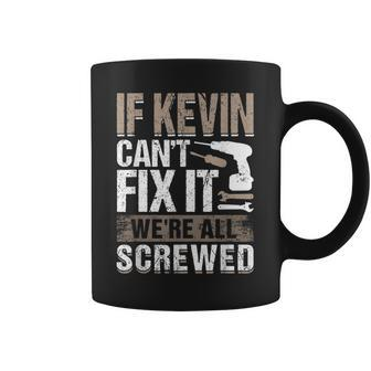 If Kevin Can't Fix It We Are All Screwed Coffee Mug - Seseable