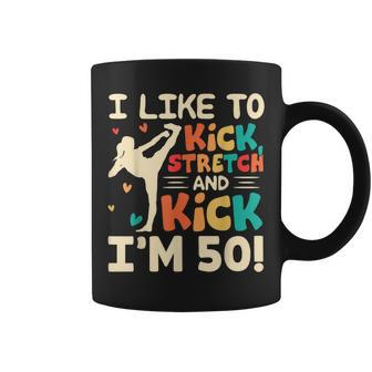 I Like To Kick Stretch And Kick I'm 50 50Th Birthday Coffee Mug - Monsterry