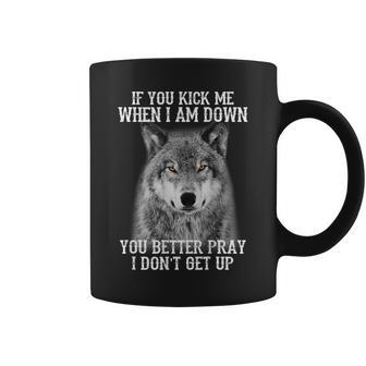 If You Kick Me When Iam Down You Better Pray I Don't Get Up Coffee Mug - Monsterry UK