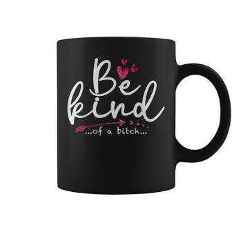 Be Kind Of A Bitch Sarcastic Saying Kindness Women Coffee Mug - Monsterry CA
