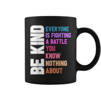 Be Kind Everyone Is Fighting A Battle You Know Nothing About Coffee Mug - Monsterry DE