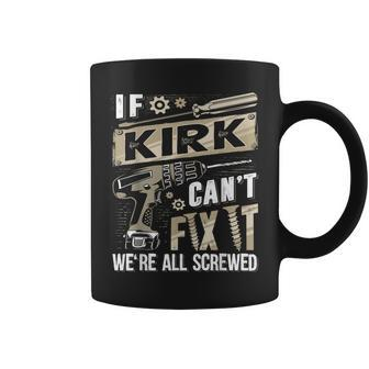 Kirk Family Name If Kirk Can't Fix It Coffee Mug - Seseable