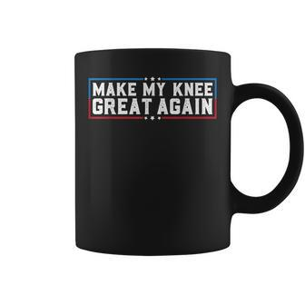 Make My Knee Great Again Broken Knee Surgery Recovery Coffee Mug - Seseable