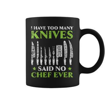 I Have Too Many Knives Said No Chef Ever Cooking Culinary Coffee Mug - Monsterry