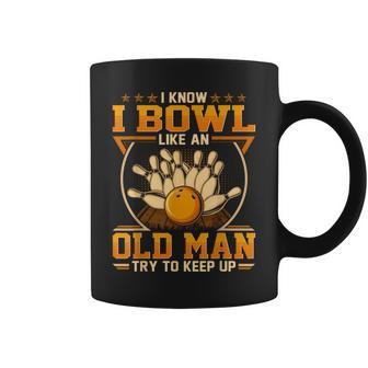 I Know I Bowl Like An Old Man Try To Keep Up Coffee Mug - Thegiftio UK