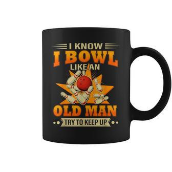 I Know I Bowl Like An Old Man Try To Keep Up Bowling Coffee Mug - Seseable