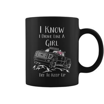 I Know I Drive Like A Girl Try To Keep Up Drivers Coffee Mug - Monsterry DE