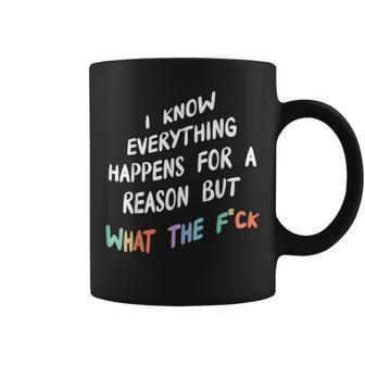I Know Everything Happens For A Reason But What The F-Ck Coffee Mug - Thegiftio UK