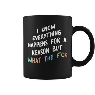 I Know Everything Happens For A Reason But Wtf Coffee Mug - Monsterry UK
