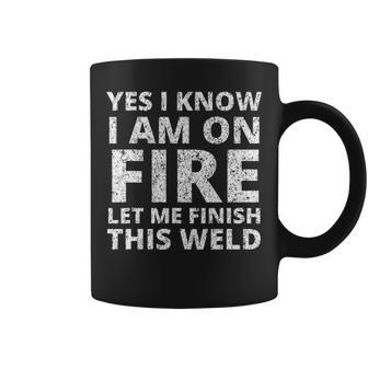 I Know I Am Fire Welder Welding Men Coffee Mug | Mazezy