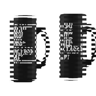 Do You Know Where My Glasses Are Retro Vintage Quotes Coffee Mug - Thegiftio
