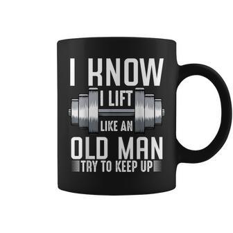 I Know I Lift Like An Old Man Sarcastic Workout Quotes Coffee Mug - Monsterry UK