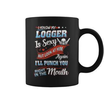I Know My Logger Is Sexy Bu Coffee Mug | Mazezy
