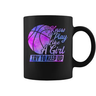 I Know I Play Like A Girl Basketball Player Game Day Coffee Mug - Monsterry UK