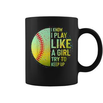 I Know I Play Like A Girl Softball Baseball N Women Coffee Mug | Mazezy CA
