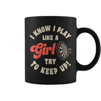 I Know I Play Like A Girl Try To Keep Up Darts Player Coffee Mug - Monsterry UK