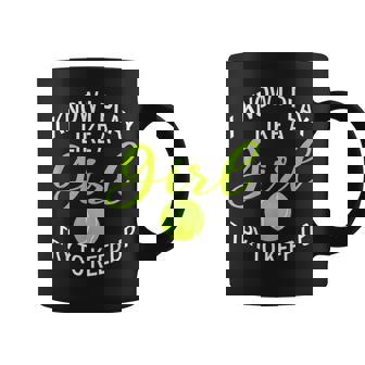 I Know I Play Like A Girl Try To Keep Up Tennis Ball Coffee Mug - Monsterry