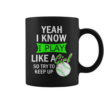 I Know I Play Softball Like A Girl Try To Keep Up Coffee Mug - Monsterry UK