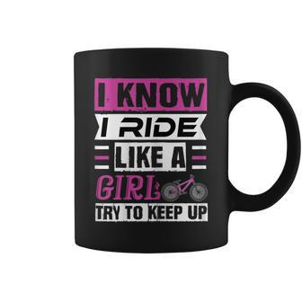 I Know I Ride Like A Girl Try To Keep Up Fun Bicycle Coffee Mug - Monsterry