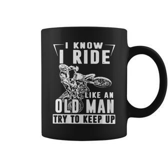 I Know I Ride Like An Old Man Try To Keep Up Biker Coffee Mug - Monsterry DE