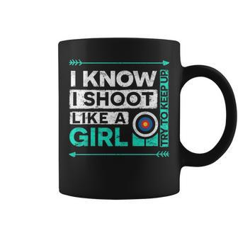 I Know I Shoot Like A Girl Archery Coffee Mug | Mazezy