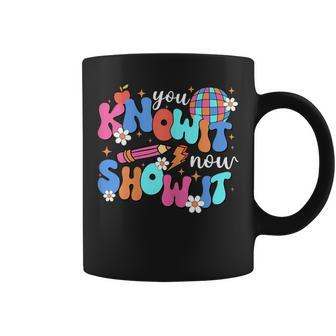 You Know It Now Show It Motivational Test Day In Testing Era Coffee Mug - Monsterry AU