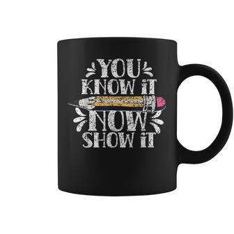 You Know It Now Show It Score Exam Teacher Test Day Coffee Mug - Seseable